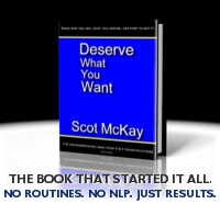 Read Scot McKay's First Book Deserve What You Want. Common Sense Dating Advice For Today's Evolved Man.