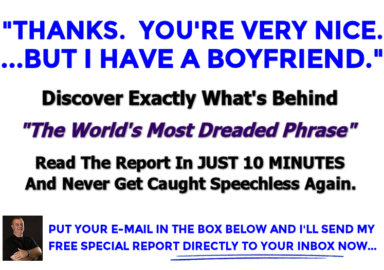 Thanks. You're Very Nice.  But I Have A BOYFRIEND.