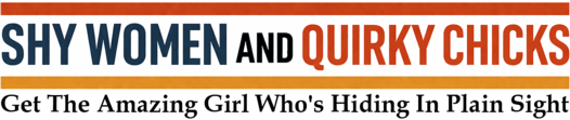 Shy Women And Quirky Chicks